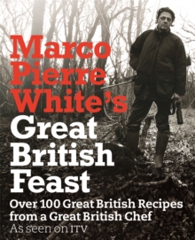 Marco Pierre White's Great British Feast : Over 100 Delicious Recipes from a Great British Chef, Hardback Book Marco Pierre White's Great British Feast : Over 100 Delicious Recipes from a Great British Chef, Hardback Book