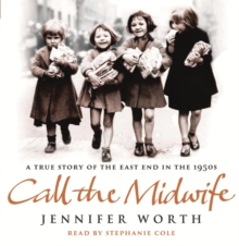 Call The Midwife : A True Story Of The East End In The 1950s, CD-Audio Book Call The Midwife : A True Story Of The East End In The 1950s, CD-Audio Book