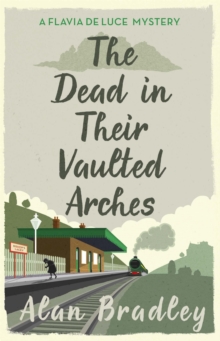The Dead in Their Vaulted Arches : A Flavia de Luce Mystery Book 6, Paperback Book The Dead in Their Vaulted Arches : A Flavia de Luce Mystery Book 6, Paperback Book