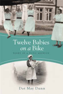 Twelve Babies on a Bike : Diary of a Pupil Midwife, Paperback Twelve Babies on a Bike : Diary of a Pupil Midwife, Paperback