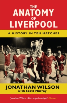 The Anatomy of Liverpool : A History in Ten Matches, Paperback Book The Anatomy of Liverpool : A History in Ten Matches, Paperback Book