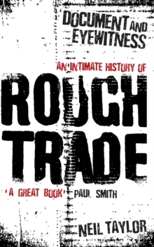 Document and Eyewitness : An Intimate History of Rough Trade, Paperback Book Document and Eyewitness : An Intimate History of Rough Trade, Paperback Book