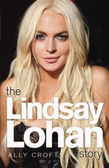 The Lindsay Lohan Story : The Biography, Paperback Book The Lindsay Lohan Story : The Biography, Paperback Book