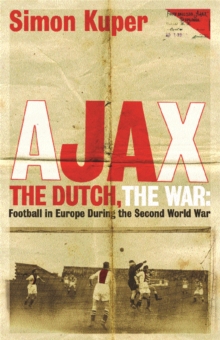Ajax, the Dutch, the War : Football in Europe During the Second World War, Paperback Book Ajax, the Dutch, the War : Football in Europe During the Second World War, Paperback Book