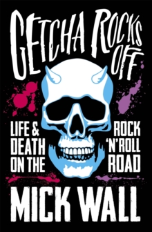 Getcha Rocks Off : Sex & Excess. Bust-Ups & Binges. Life & Death on the Rock `N' Roll Road, Paperback Book Getcha Rocks Off : Sex & Excess. Bust-Ups & Binges. Life & Death on the Rock `N' Roll Road, Paperback Book