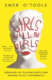 Girls Will be Girls : Dressing Up, Playing Parts and Daring to Act Differently, Paperback Book Girls Will be Girls : Dressing Up, Playing Parts and Daring to Act Differently, Paperback Book