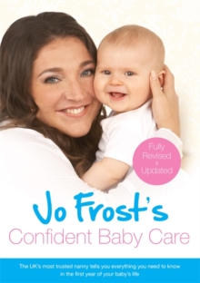 Jo Frost's Confident Baby Care : Everything You Need to Know for the First Year from UK's Most Trusted Nanny, Paperback Book Jo Frost's Confident Baby Care : Everything You Need to Know for the First Year from UK's Most Trusted Nanny, Paperback Book