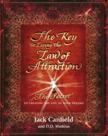 The Key to Living the Law of Attraction : The Secret to Creating the Life of Your Dreams, Paperback The Key to Living the Law of Attraction : The Secret to Creating the Life of Your Dreams, Paperback
