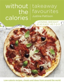 Takeaway Favourites Without the Calories : Low-Calorie Recipes, Cheats and Ideas from Around the World, Paperback Takeaway Favourites Without the Calories : Low-Calorie Recipes, Cheats and Ideas from Around the World, Paperback