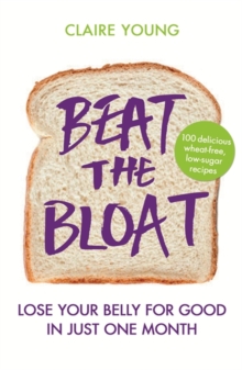 Beat the Bloat : Lose Your Belly for Good in Just One Month, Paperback Book Beat the Bloat : Lose Your Belly for Good in Just One Month, Paperback Book