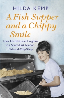A Fish Supper and a Chippy Smile : Love, Hardship and Laughter in a South East London Fish-and-Chip Shop, Paperback Book A Fish Supper and a Chippy Smile : Love, Hardship and Laughter in a South East London Fish-and-Chip Shop, Paperback Book