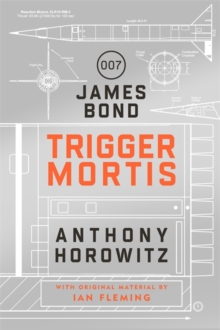 Trigger Mortis : A James Bond Novel, Hardback Book Trigger Mortis : A James Bond Novel, Hardback Book