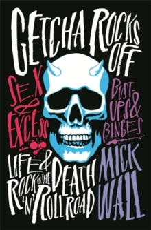Getcha Rocks Off : Sex & Excess. Bust-Ups & Binges. Life & Death on the Rock `N' Roll Road, Hardback Book Getcha Rocks Off : Sex & Excess. Bust-Ups & Binges. Life & Death on the Rock `N' Roll Road, Hardback Book