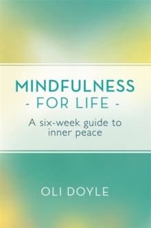 Mindfulness for Life : A Six-Week Guide to Inner Peace, Paperback Book Mindfulness for Life : A Six-Week Guide to Inner Peace, Paperback Book