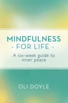 Mindfulness for Life : A Six-Week Guide to Inner Peace, Paperback Book Mindfulness for Life : A Six-Week Guide to Inner Peace, Paperback Book