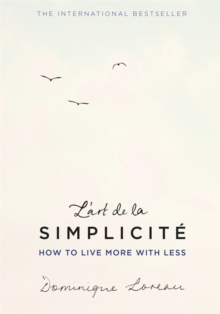 L'Art de la Simplicite : How to Live More with Less, Hardback L'Art de la Simplicite : How to Live More with Less, Hardback