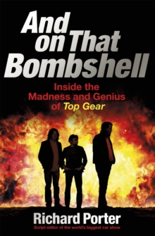 And on That Bombshell : Inside the Madness and Genius of Top Gear, Paperback And on That Bombshell : Inside the Madness and Genius of Top Gear, Paperback