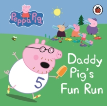 Peppa Pig: Daddy Pig's Fun Run: My First Storybook, Board book Peppa Pig: Daddy Pig's Fun Run: My First Storybook, Board book