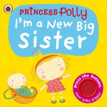 I'm a New Big Sister: A Princess Polly Book, Board book Book I'm a New Big Sister: A Princess Polly Book, Board book Book