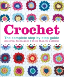 Crochet : The Complete Step-by-Step Guide, Hardback Book Crochet : The Complete Step-by-Step Guide, Hardback Book