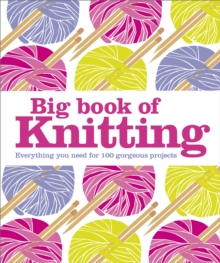 Big Book of Knitting : Everything You Need for 100 Projects, Hardback Book Big Book of Knitting : Everything You Need for 100 Projects, Hardback Book