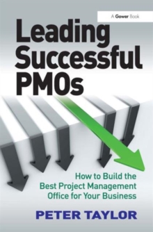 Leading Successful PMOs : How to Build the Best Project Management Office for Your Business, Hardback Book Leading Successful PMOs : How to Build the Best Project Management Office for Your Business, Hardback Book