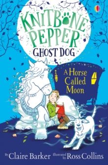Knitbone Pepper: Ghost Dog and a Horse called Moon, Hardback Book Knitbone Pepper: Ghost Dog and a Horse called Moon, Hardback Book