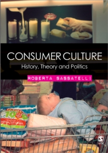 Consumer Culture : History, Theory and Politics, Paperback Book Consumer Culture : History, Theory and Politics, Paperback Book
