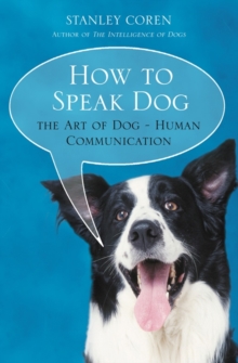How To Speak Dog: The Art of Dog-Human Communication, Paperback Book How To Speak Dog: The Art of Dog-Human Communication, Paperback Book