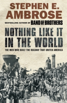 Nothing Like it in the World : The Men Who Built the Railway That United America, Paperback Book Nothing Like it in the World : The Men Who Built the Railway That United America, Paperback Book