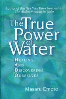 The True Power of Water : Healing and Discovering Ourselves, Paperback The True Power of Water : Healing and Discovering Ourselves, Paperback