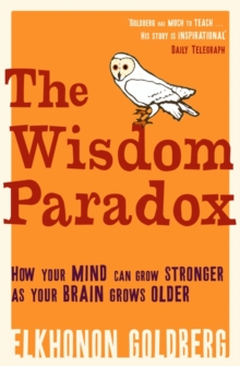 The Wisdom Paradox : How Your Mind Can Grow Stronger as Your Brain Grows Older, Paperback Book The Wisdom Paradox : How Your Mind Can Grow Stronger as Your Brain Grows Older, Paperback Book