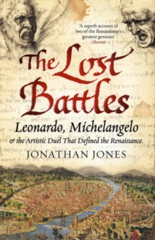 The Lost Battles : Leonardo, Michelangelo and the Artistic Duel That Defined the Renaissance, Paperback Book The Lost Battles : Leonardo, Michelangelo and the Artistic Duel That Defined the Renaissance, Paperback Book