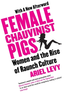 Female Chauvinist Pigs : Woman and the Rise of Raunch Culture, Paperback Book Female Chauvinist Pigs : Woman and the Rise of Raunch Culture, Paperback Book