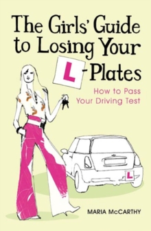 The Girls' Guide to Losing Your L-plates : How to Pass Your Driving Test, Paperback Book The Girls' Guide to Losing Your L-plates : How to Pass Your Driving Test, Paperback Book