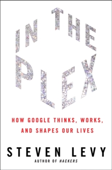 In The Plex : How Google Thinks, Works, and Shapes Our Lives, Hardback Book In The Plex : How Google Thinks, Works, and Shapes Our Lives, Hardback Book