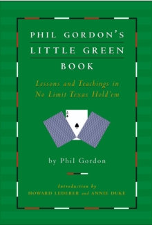 Phil Gordon's Little Green Book : Lessons and Teachings in No Limit Texas Hold'em, Hardback Book Phil Gordon's Little Green Book : Lessons and Teachings in No Limit Texas Hold'em, Hardback Book