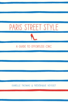 Paris Street Style : A Guide to Effortless Chic, Paperback Book Paris Street Style : A Guide to Effortless Chic, Paperback Book
