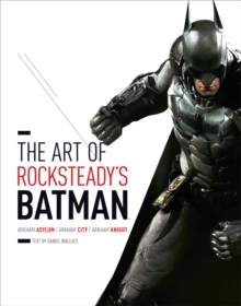 The Art of Rocksteady's Batman : Arkham Asylum, Arkham City & Arkham Knight, Hardback The Art of Rocksteady's Batman : Arkham Asylum, Arkham City & Arkham Knight, Hardback