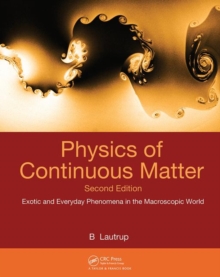 Physics of Continuous Matter : Exotic and Everyday Phenomena in the Macroscopic World, Hardback Physics of Continuous Matter : Exotic and Everyday Phenomena in the Macroscopic World, Hardback