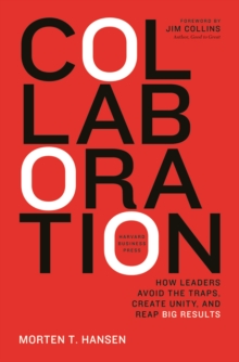 Collaboration : How Leaders Avoid the Traps, Build Common Ground, and Reap Big Results, Hardback Book Collaboration : How Leaders Avoid the Traps, Build Common Ground, and Reap Big Results, Hardback Book