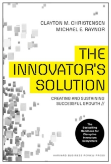 The Innovator's Solution : Creating and Sustaining Successful Growth, Hardback Book The Innovator's Solution : Creating and Sustaining Successful Growth, Hardback Book
