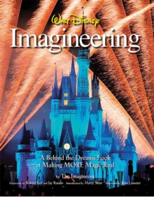 Walt Disney Imagineering : A Behind the Dreams Look at Making More Magic Real, Hardback Book Walt Disney Imagineering : A Behind the Dreams Look at Making More Magic Real, Hardback Book