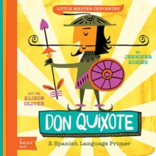 Little Master Cervantes : Don Quixote A Babylit Spanish Primer, Hardback Book Little Master Cervantes : Don Quixote A Babylit Spanish Primer, Hardback Book