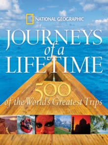 Journeys of a Lifetime : 500 of the Word's Greatest Trips, Hardback Book Journeys of a Lifetime : 500 of the Word's Greatest Trips, Hardback Book