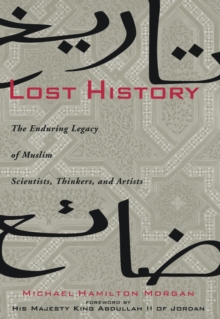 Lost History : The Enduring Legacy of Muslim Scientists, Thinkers and Artists, Hardback Lost History : The Enduring Legacy of Muslim Scientists, Thinkers and Artists, Hardback