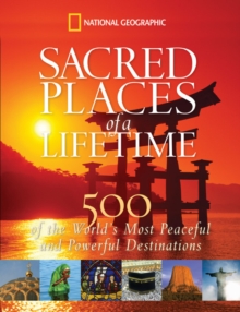 Sacred Places of a Lifetime : 500 of the World's Most Peaceful and Powerful Destinations, Hardback Book Sacred Places of a Lifetime : 500 of the World's Most Peaceful and Powerful Destinations, Hardback Book