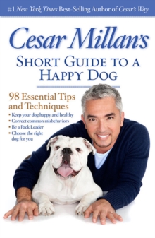 Cesar Millan's Short Guide to a Happy Dog : 98 Essential Tips and Techniques, Paperback Book Cesar Millan's Short Guide to a Happy Dog : 98 Essential Tips and Techniques, Paperback Book