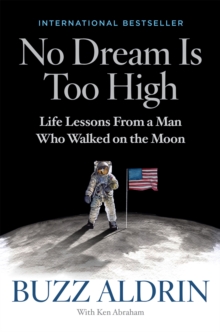 No Dream is Too High : Life Lessons from a Man Who Walked on the Moon, Hardback Book No Dream is Too High : Life Lessons from a Man Who Walked on the Moon, Hardback Book