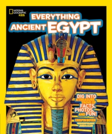 National Geographic Kids Everything Ancient Egypt : Dig into a Treasure Trove of Facts, Photos, and Fun, Paperback Book National Geographic Kids Everything Ancient Egypt : Dig into a Treasure Trove of Facts, Photos, and Fun, Paperback Book
